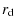 $\displaystyle r_{\rm d}$