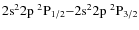 $\rm 2s^22p\ ^2P_{1/2}{-}2s^22p\ ^2P_{3/2}$