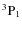 $\rm ^3P_1$