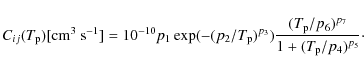 \begin{displaymath}C_{ij}(T_{\rm p})[{\rm cm^3~s^{-1}}] = 10^{-10}p_1\exp(-(p_2/...
...
{{(T_{\rm p}/p_6)^{p_7}}\over{1+(T_{\rm p}/p_4)^{p_5}}}\cdot
\end{displaymath}