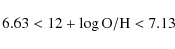 \begin{displaymath}6.63 < 12 + \log {\rm O/H} < 7.13\end{displaymath}