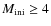 $M_{\rm ini}\ge4$