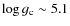 $\log g_{\rm {c}} \sim 5.1$