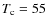 $T_{\rm {c}}=55$