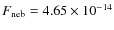 $F_{\rm {neb}}= 4.65 \times 10^{-14}$
