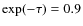 $\exp(-\tau) =0.9$