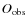 $O_{\rm obs}$