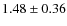$1.48 \pm 0.36$