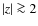 $\vert z\vert \ga 2$
