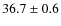 $36.7 \pm 0.6$