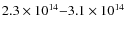 $2.3\times
10^{14}{-}3.1\times 10^{14}$