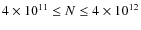 $4 \times
10^{11} \le N \le 4 \times 10^{12}$