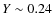 $Y \sim 0.24$