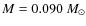 $M=0.090~M_{\odot}$