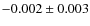 $-0.002\pm 0.003$