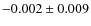$-0.002 \pm 0.009$