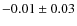 $-0.01\pm0.03$