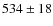 $534\pm 18$