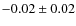 $-0.02 \pm0.02$