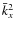 $\bar{k}_x^2$