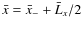 $\bar{x}=\bar{x}_- +\bar{L}_x/2$