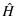 $\displaystyle \hat{H}$