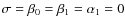 $\sigma=\beta_0=\beta_1=\alpha_1=0$