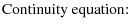 % latex2html id marker 3352
$\displaystyle \mbox{Continuity equation: }$