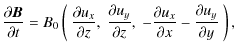 $\displaystyle \frac{\partial \vec{B}}{\partial t}=
B_0\left(
\ \frac{\partial u...
... ,
\ -\frac{\partial u_x}{\partial x}-\frac{\partial u_y}{\partial y}\
\right),$