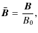 $\displaystyle \vec{\bar{B}}=\frac{\vec{B}}{B_0},$