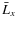 $\bar{L}_x$