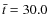 $\bar{t}=30.0$