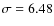 $\sigma=6.48$