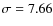 $\sigma=7.66$
