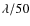 $\lambda/50$