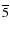 $\overline{5}$