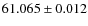 $ 61.065 \pm 0.012 $