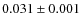 $ 0.031 \pm 0.001 $