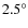 $2.5^\circ$