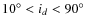 $ 10^\circ <
i_d < 90^\circ $