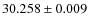$ 30.258 \pm 0.009 $
