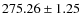 $ 275.26 \pm 1.25 $