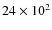 $24\times 10^{2}$
