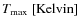 $T_{{\rm max}}\ [{\rm Kelvin}]$