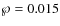 $\wp = 0.015$