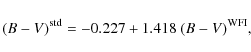 \begin{displaymath}(B - V)^{\rm std} = -0.227 + 1.418~(B - V)^{\rm WFI},
\end{displaymath}