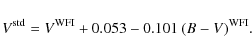 \begin{displaymath}V^{\rm std} = V^{\rm WFI} + 0.053 - 0.101~(B - V)^{\rm WFI}.
\end{displaymath}
