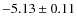 $-5.13 \pm 0.11$