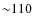 ${\sim}110$