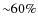 ${\sim}60\%$